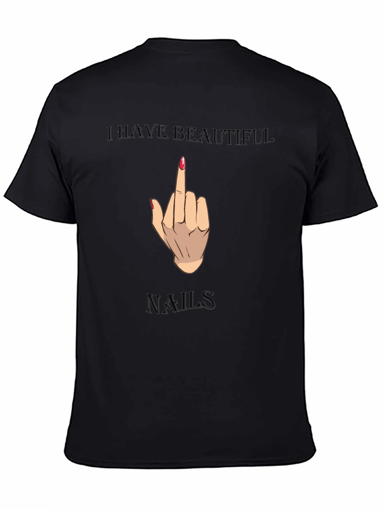I Have Beautiful Nails Funny Graphic Tee