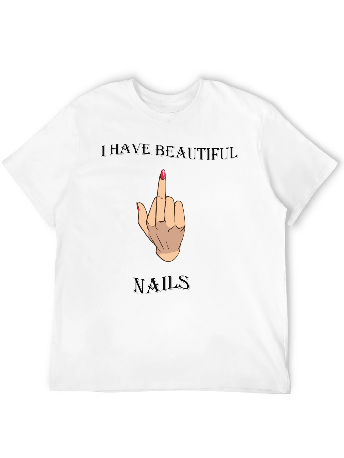 I Have Beautiful Nails Funny Graphic Tee