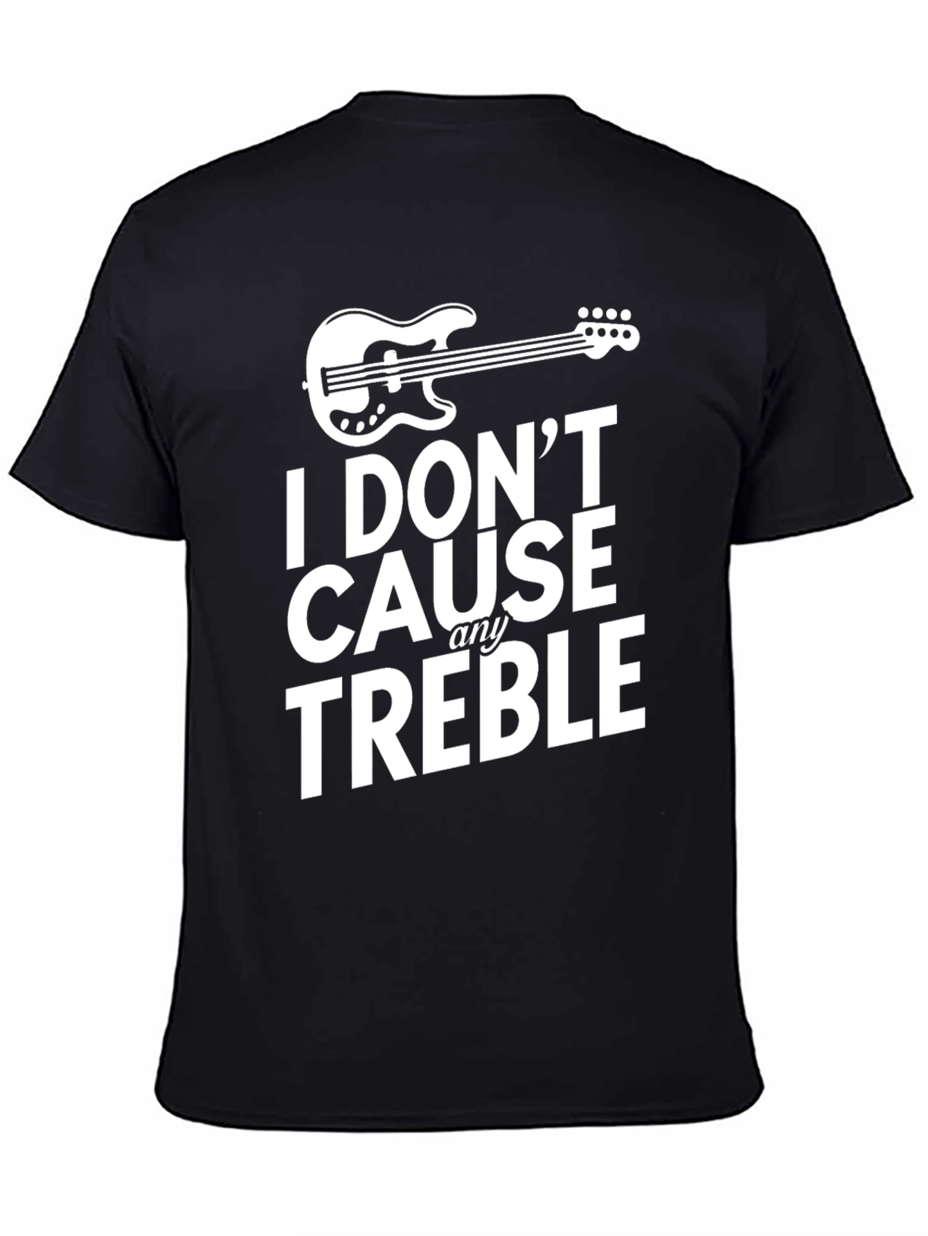 I Dont Cause Any Treble Black Graphic T-Shirt