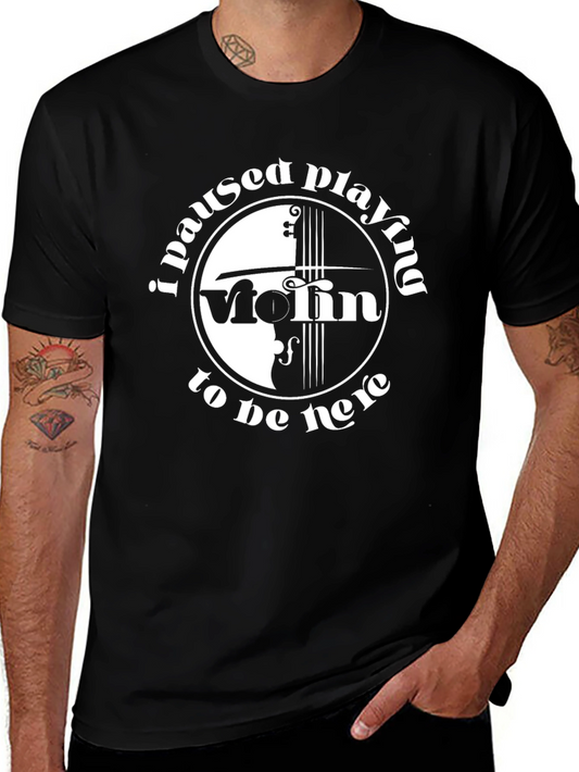 Violin Player T-Shirt - I Paused Playing to Be Here