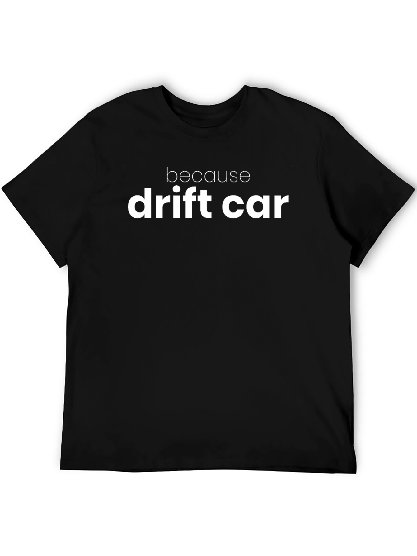 Because Drift Car T-Shirt