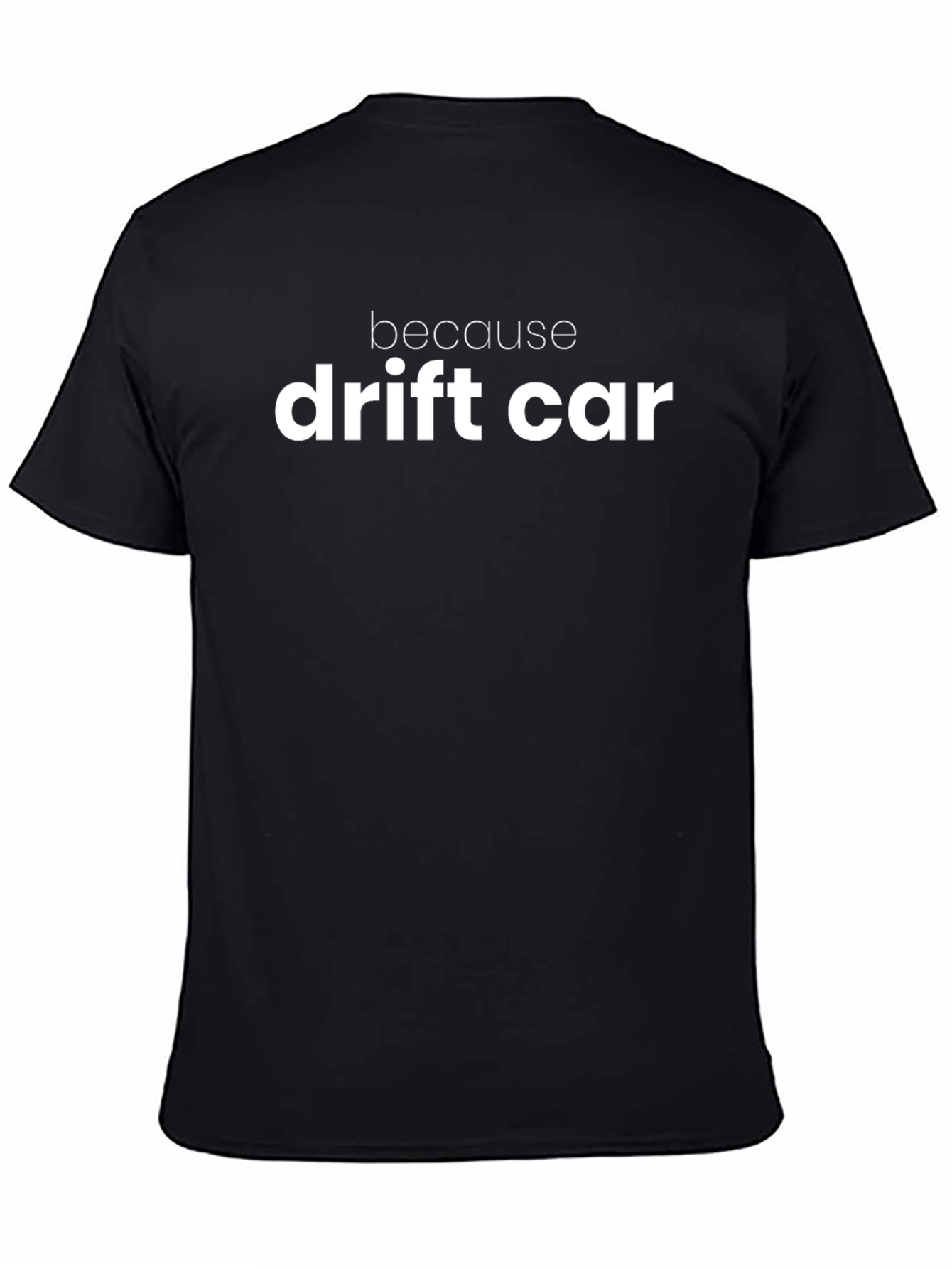 Because Drift Car T-Shirt