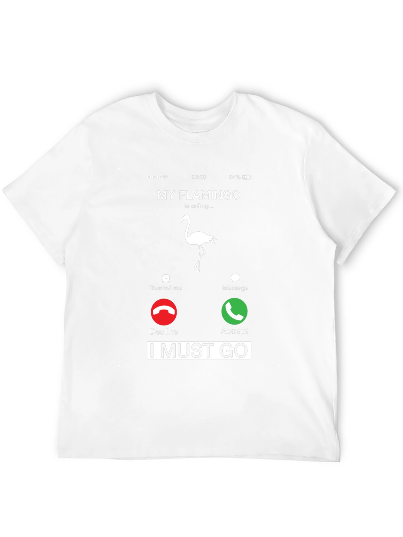 My Flamingo is Calling I Must Go T-Shirt