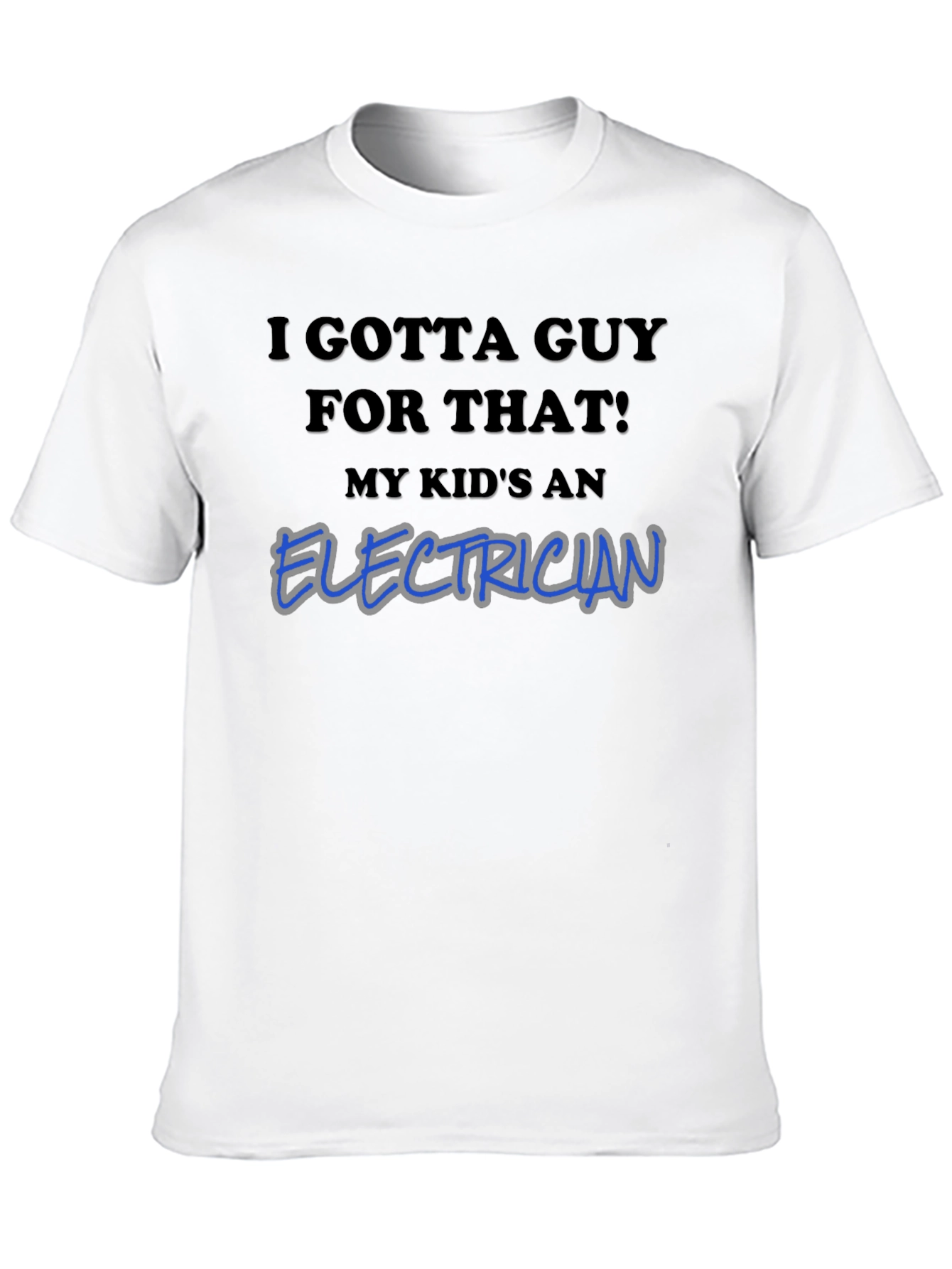 I Gotta Guy For That Electrician T-Shirt