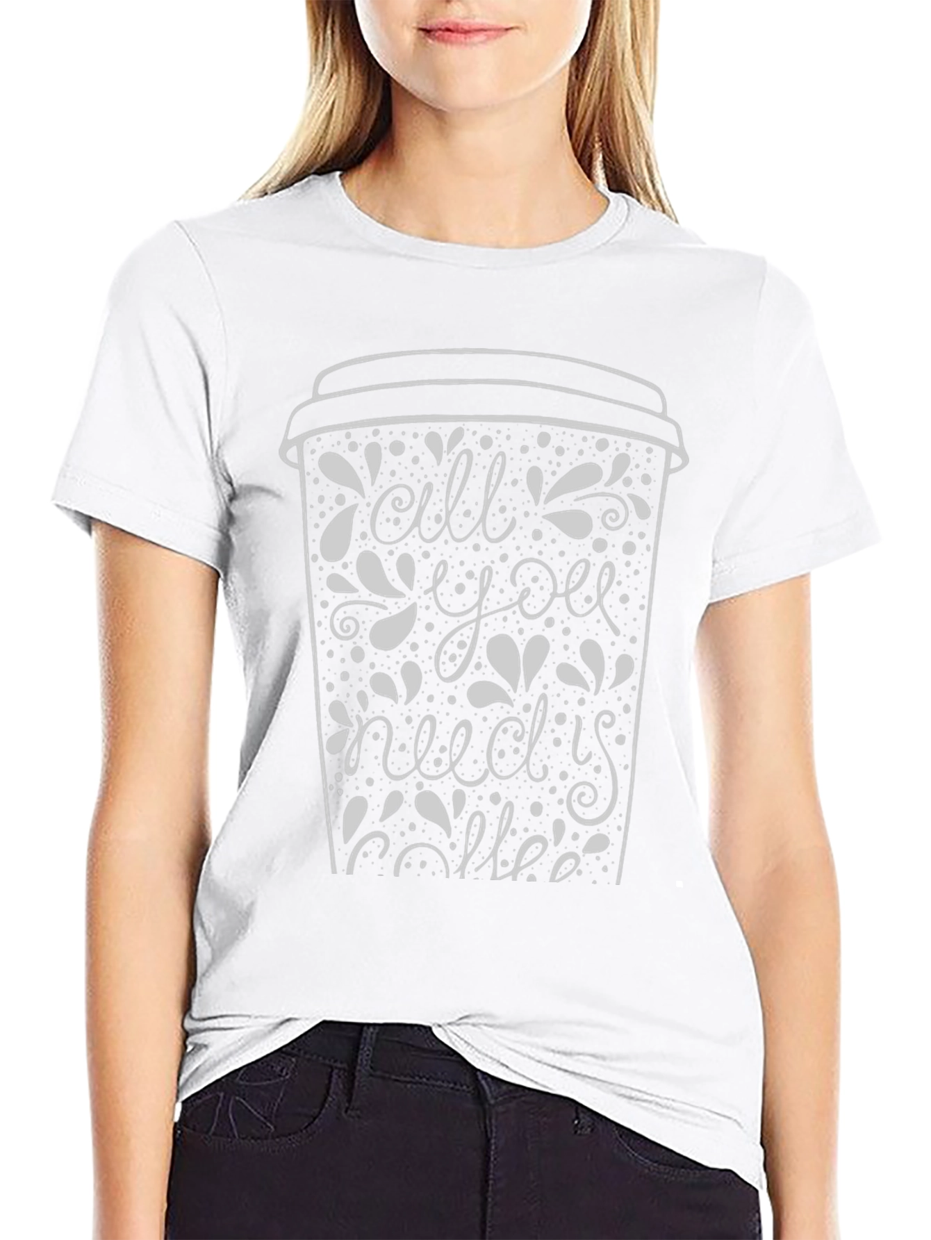 All You Need Is Coffee T-Shirt - Graphic Tee