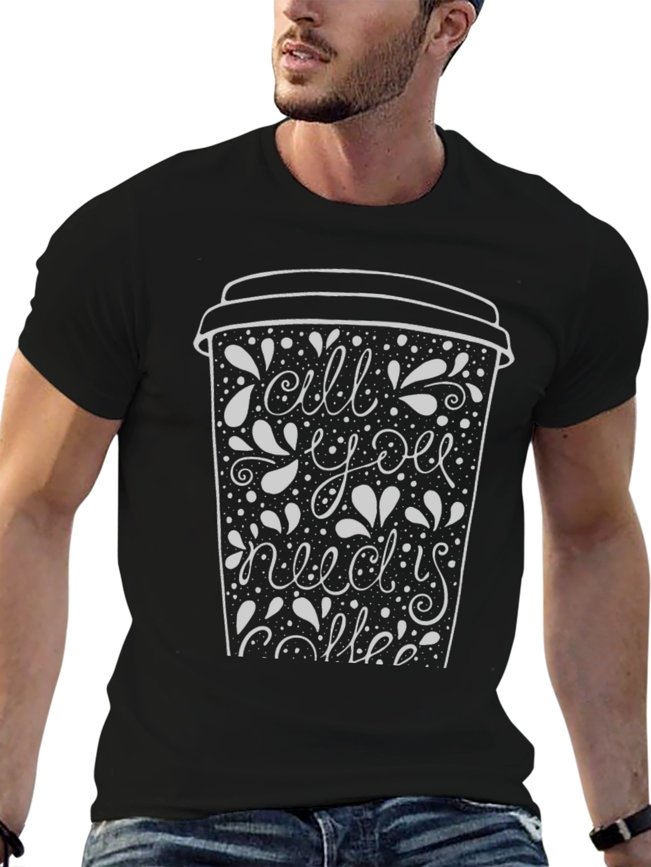 All You Need Is Coffee T-Shirt - Graphic Tee