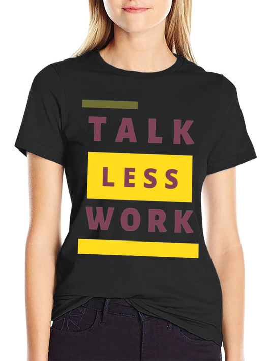 Talk Less Work More Graphic T-Shirt