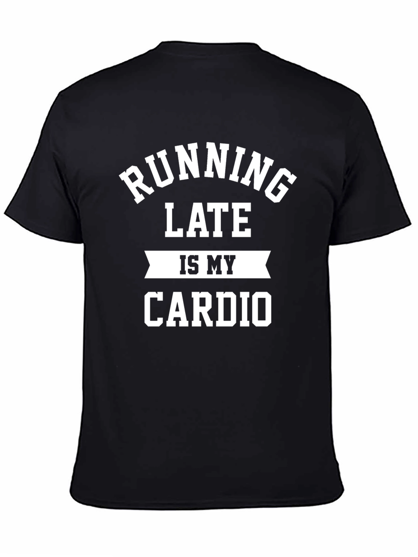 Running Late is My Cardio Black T-Shirt