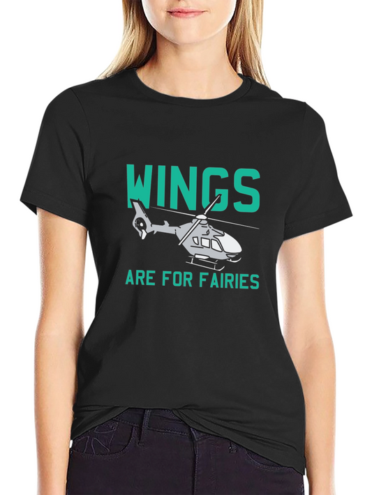 Wings are for Fairies Helicopter T-Shirt