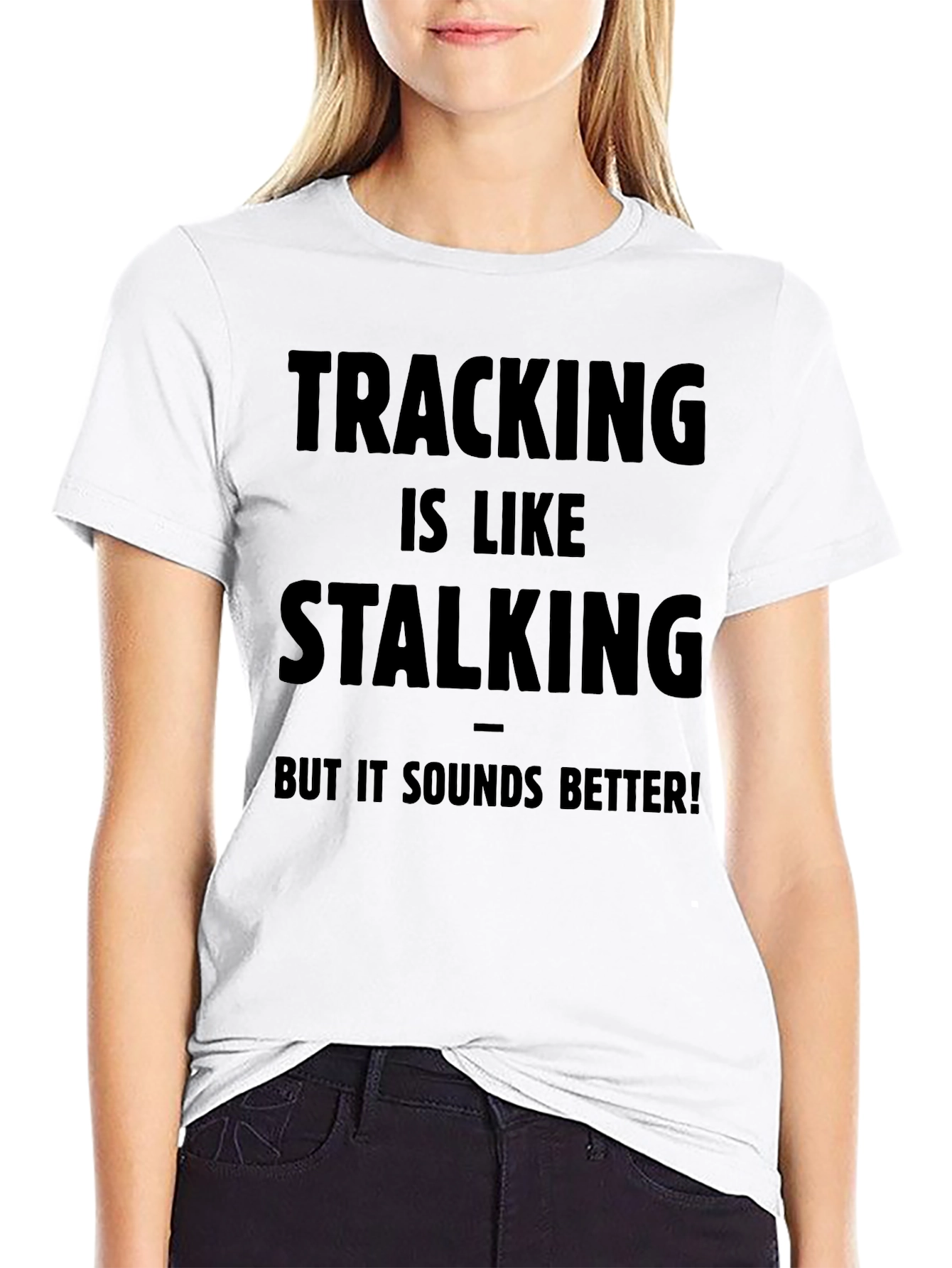 Tracking is Like Stalking - Funny T-Shirt