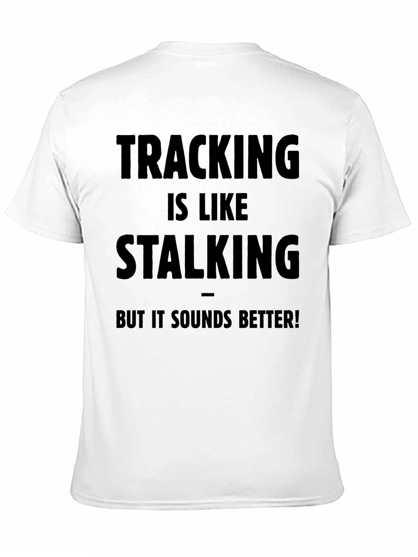 Tracking is Like Stalking - Funny T-Shirt