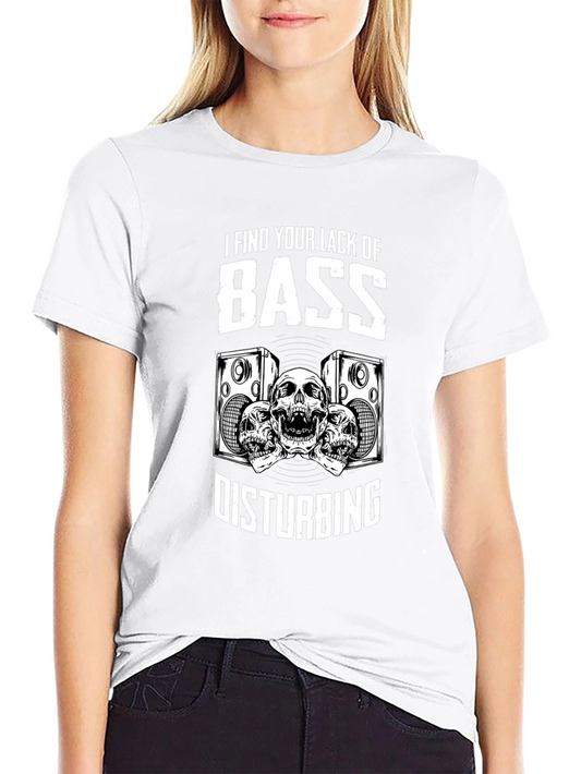 Bass Music T-Shirt - I Find Your Lack Of Bass Disturbing
