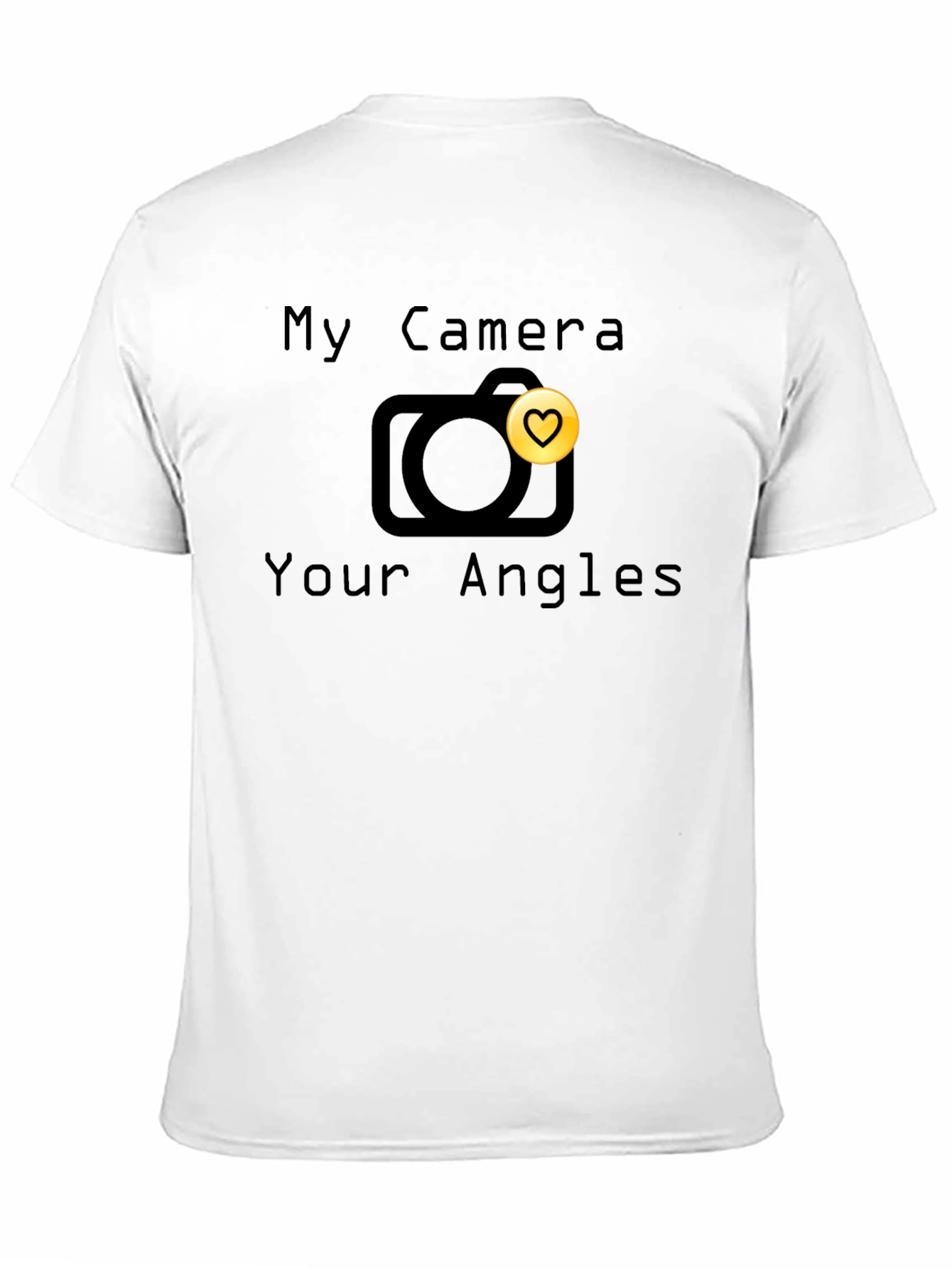 My Camera Your Angles T-Shirt