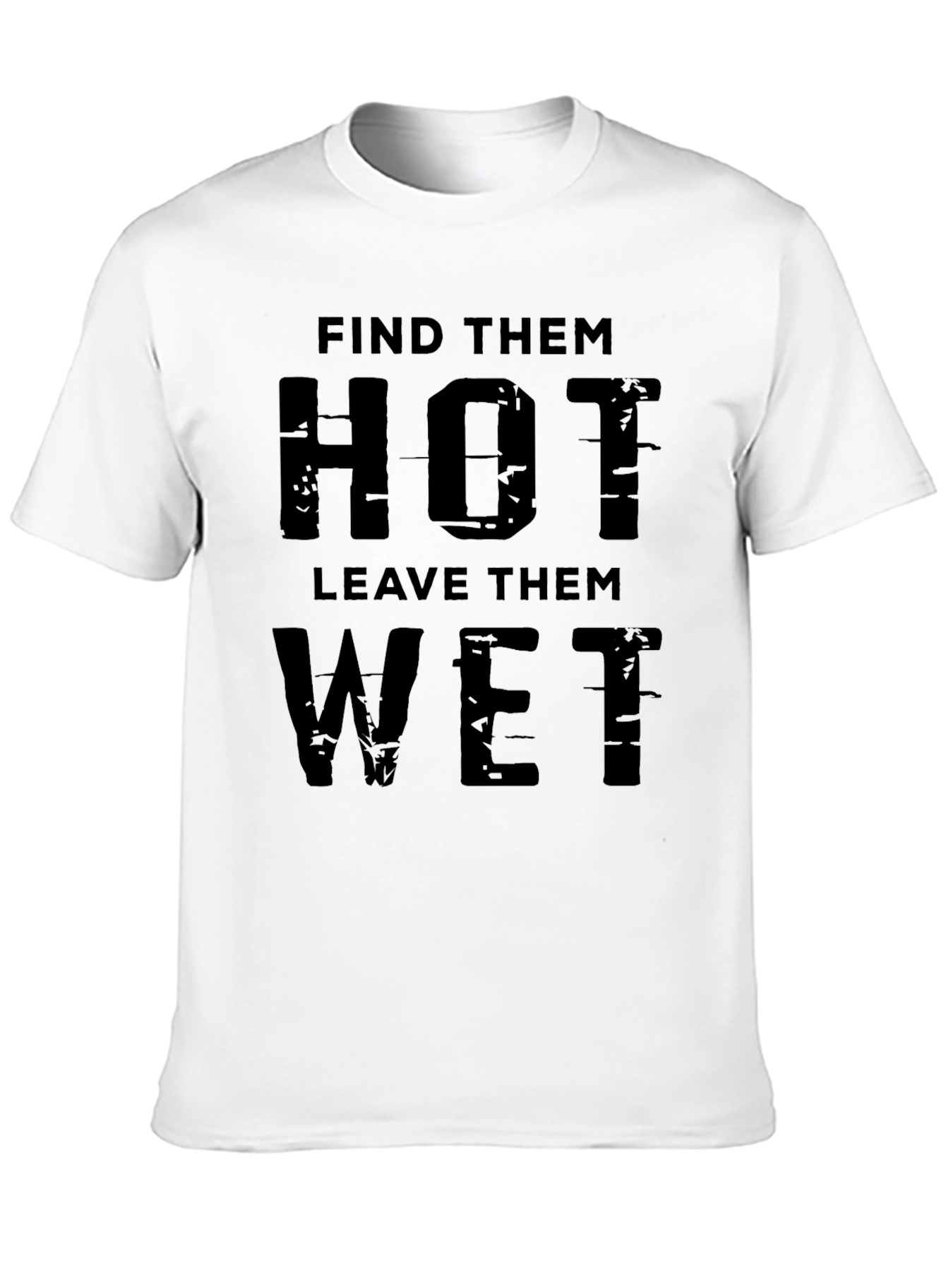 Find Them Hot Leave Them Wet Graphic Tee