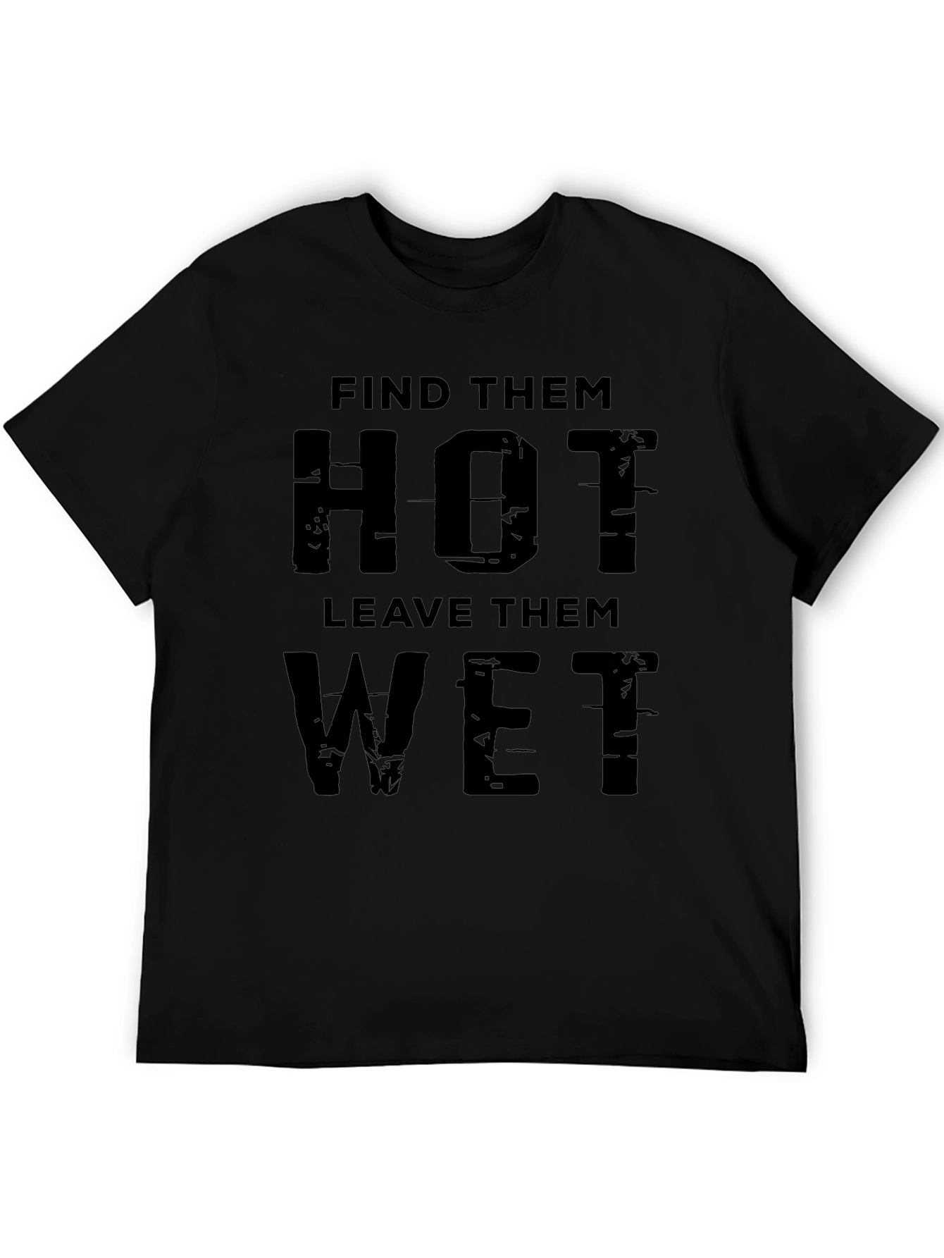 Find Them Hot Leave Them Wet Graphic Tee