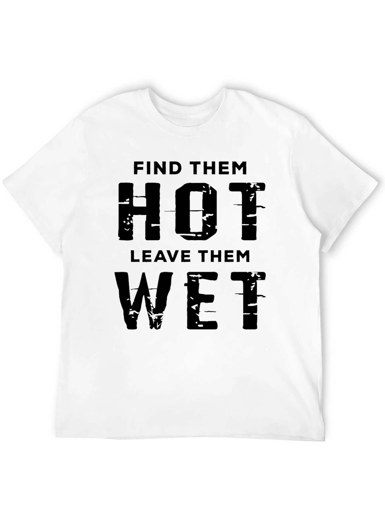 Find Them Hot Leave Them Wet Graphic Tee