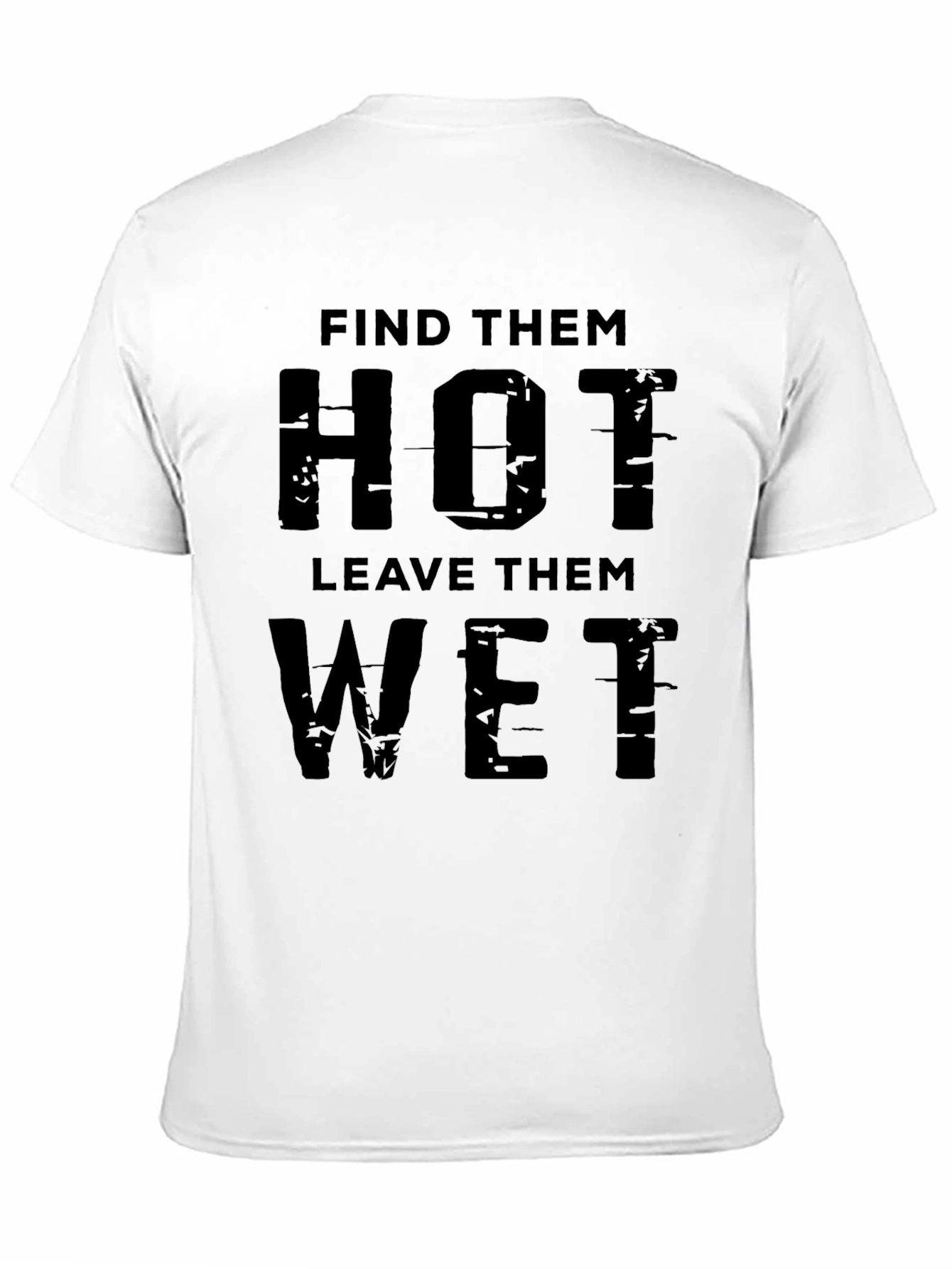 Find Them Hot Leave Them Wet Graphic Tee