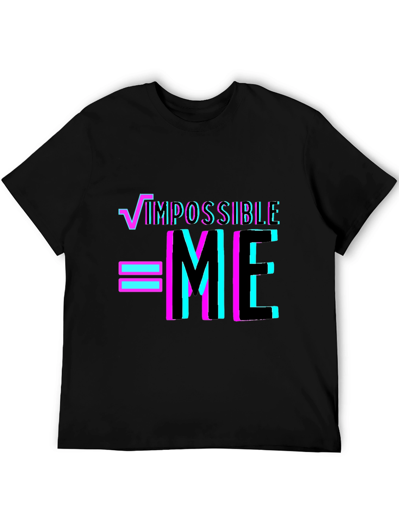 Impossible = Me T-Shirt