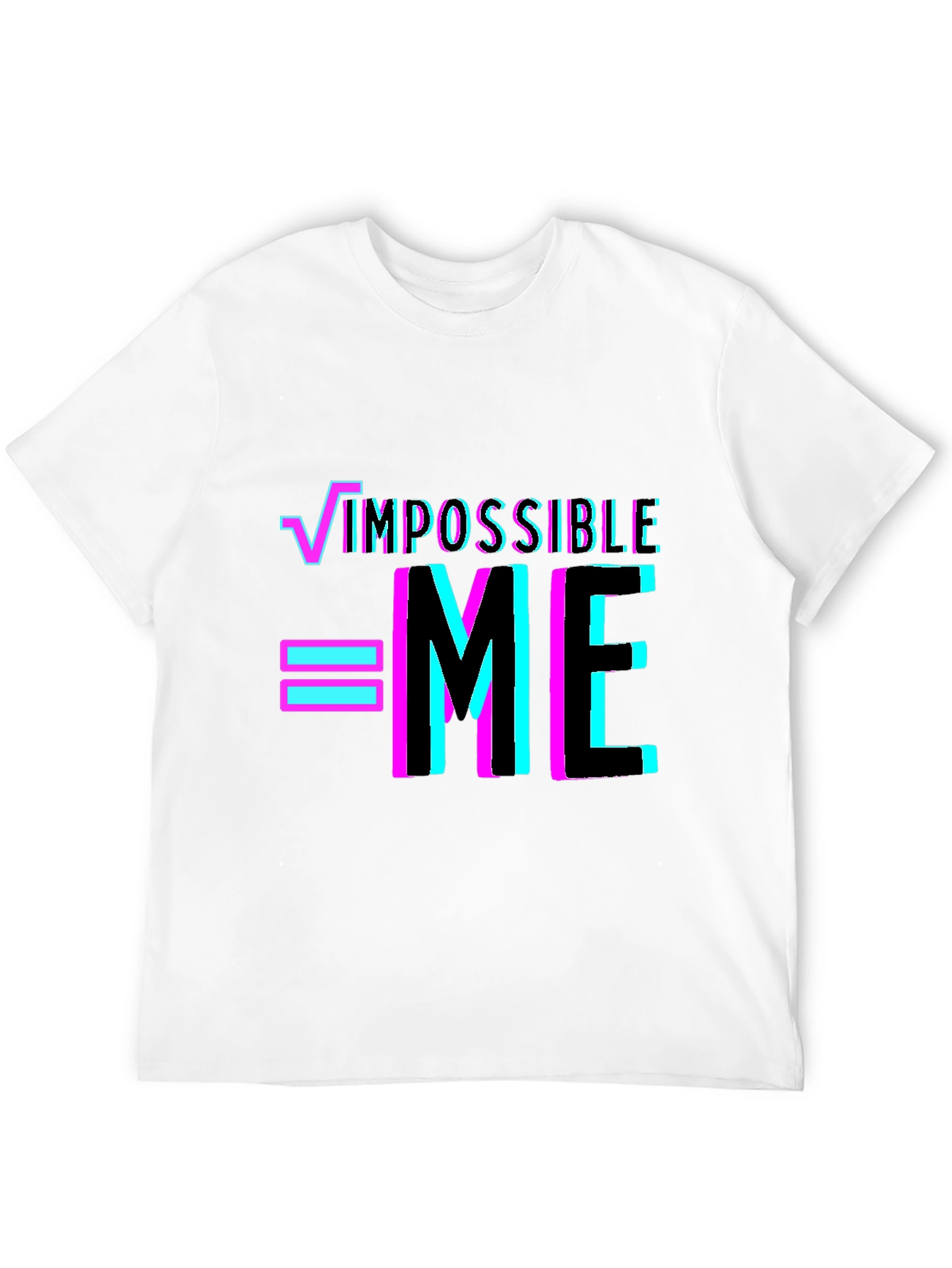 Impossible = Me T-Shirt