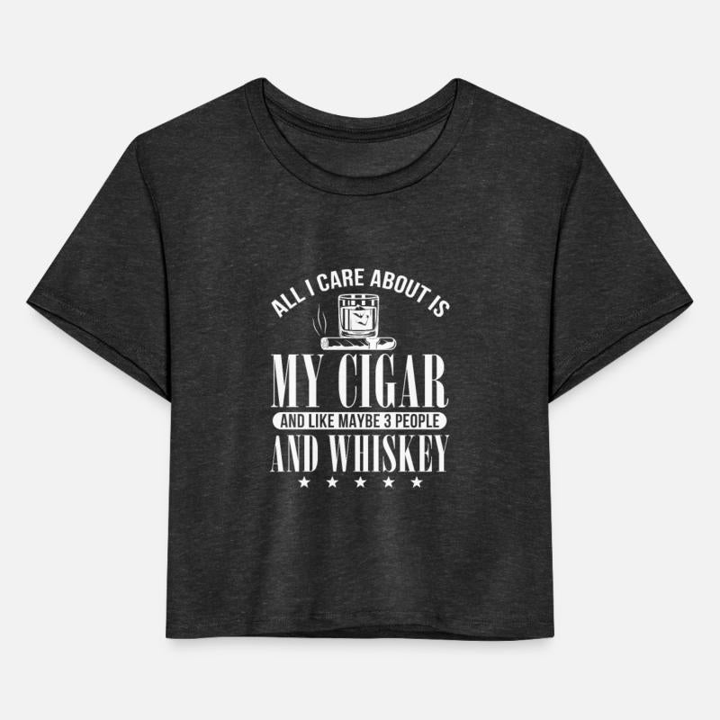 All I Care About Is My Cigar 3 People And Whiskey