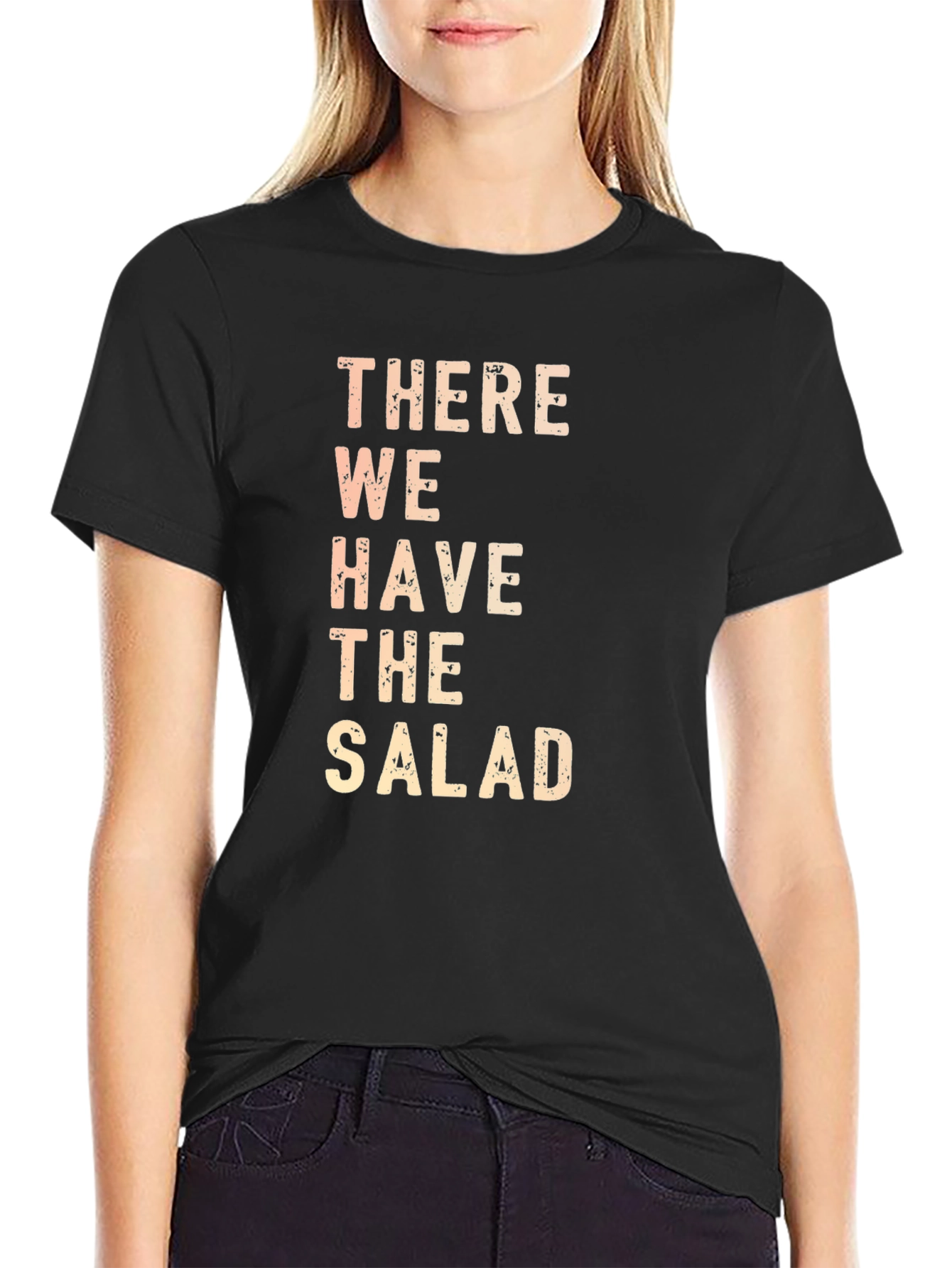 There We Have The Salad Funny Graphic T-Shirt