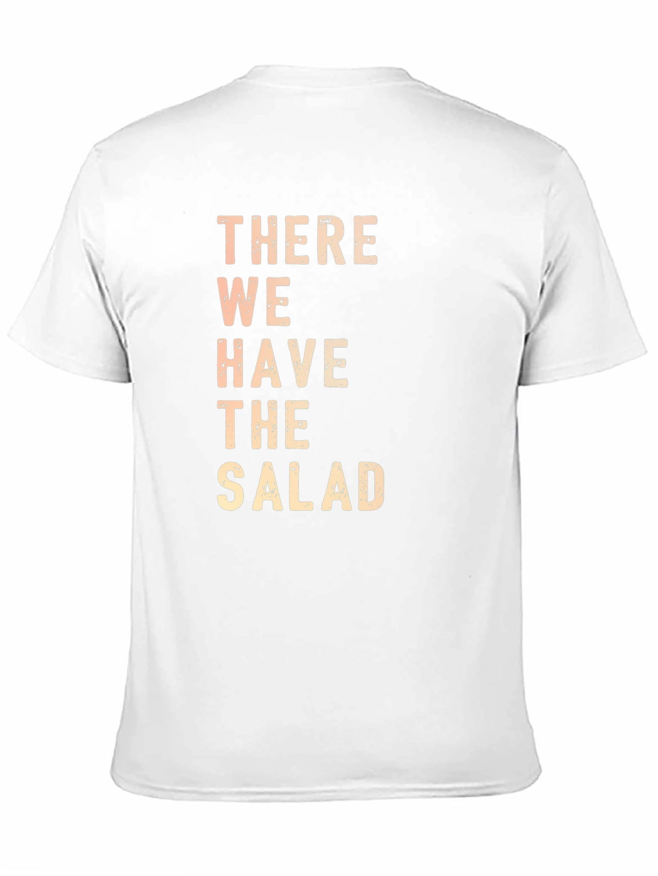There We Have The Salad Funny Graphic T-Shirt