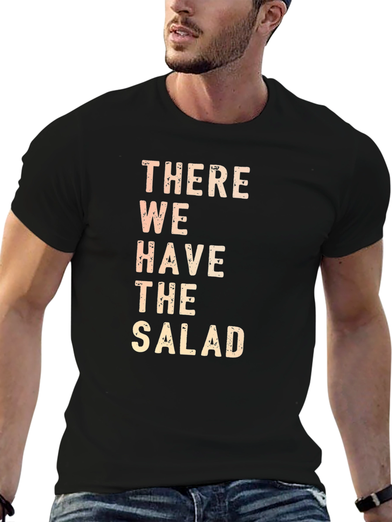 There We Have The Salad Funny Graphic T-Shirt