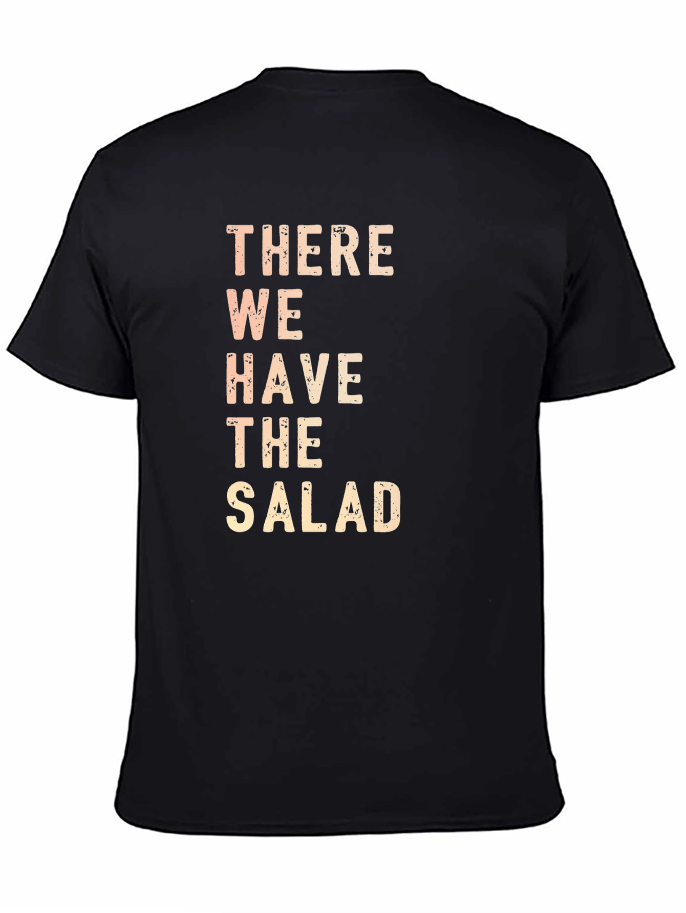 There We Have The Salad Funny Graphic T-Shirt