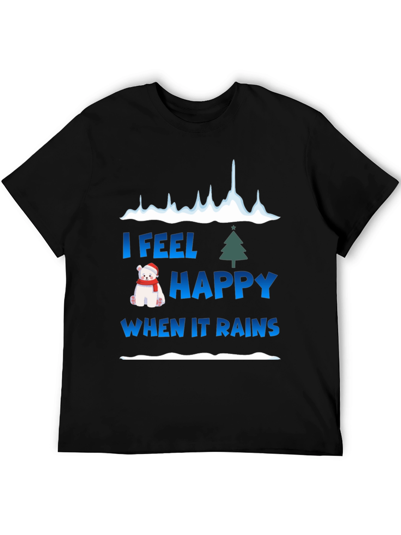 I Feel Happy When It Rains Holiday Graphic Tee