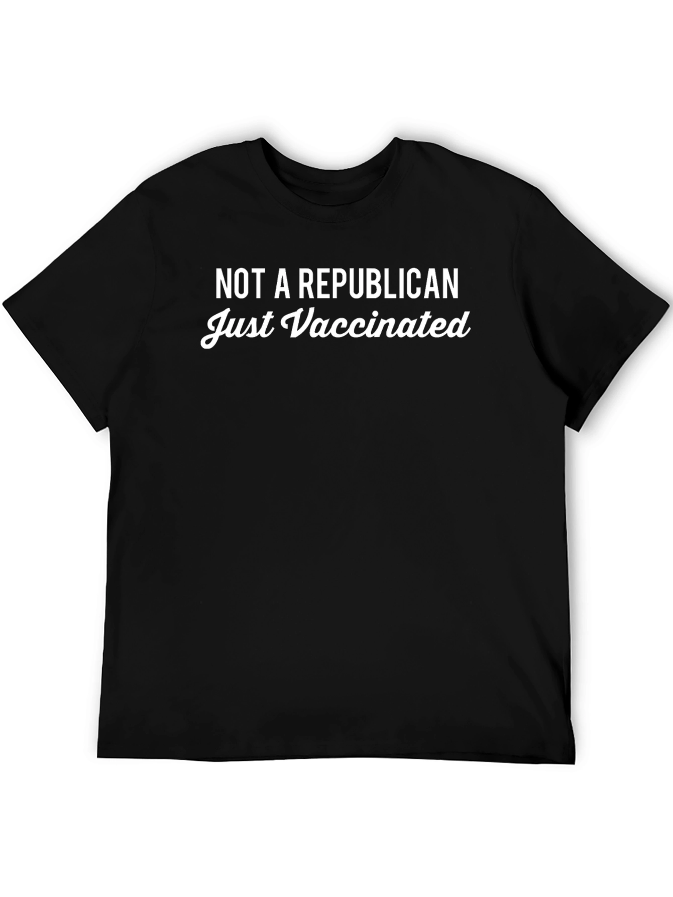 Not A Republican Just Vaccinated T-Shirt