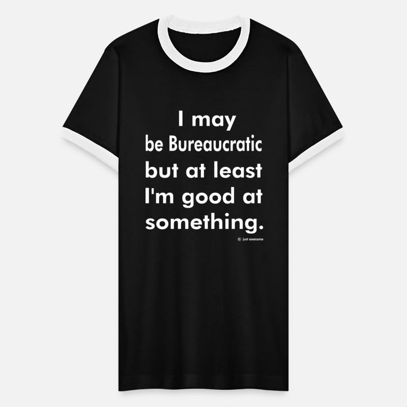 Bureaucratic But At Least I'm Good At Something