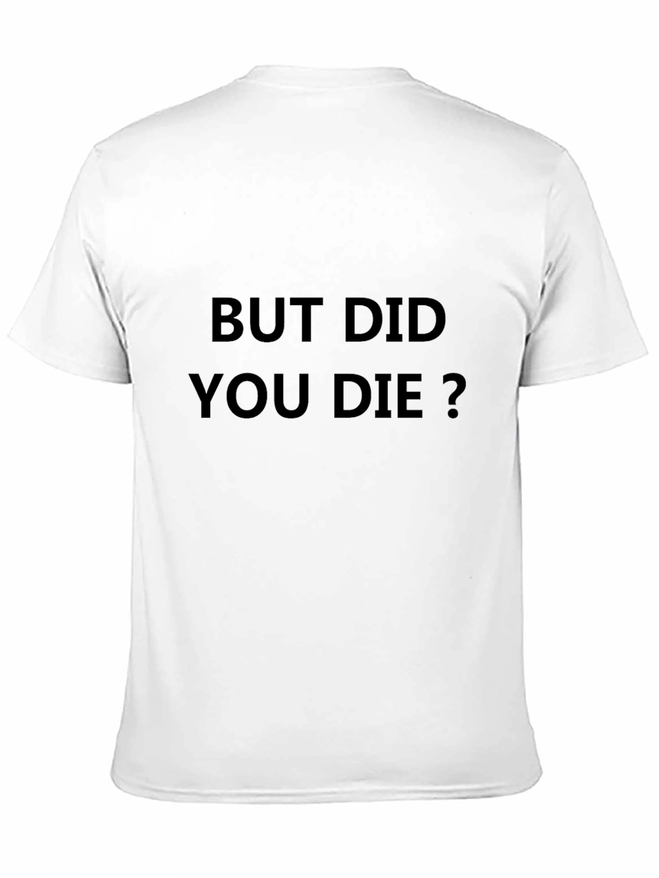 But Did You Die? Graphic T-Shirt