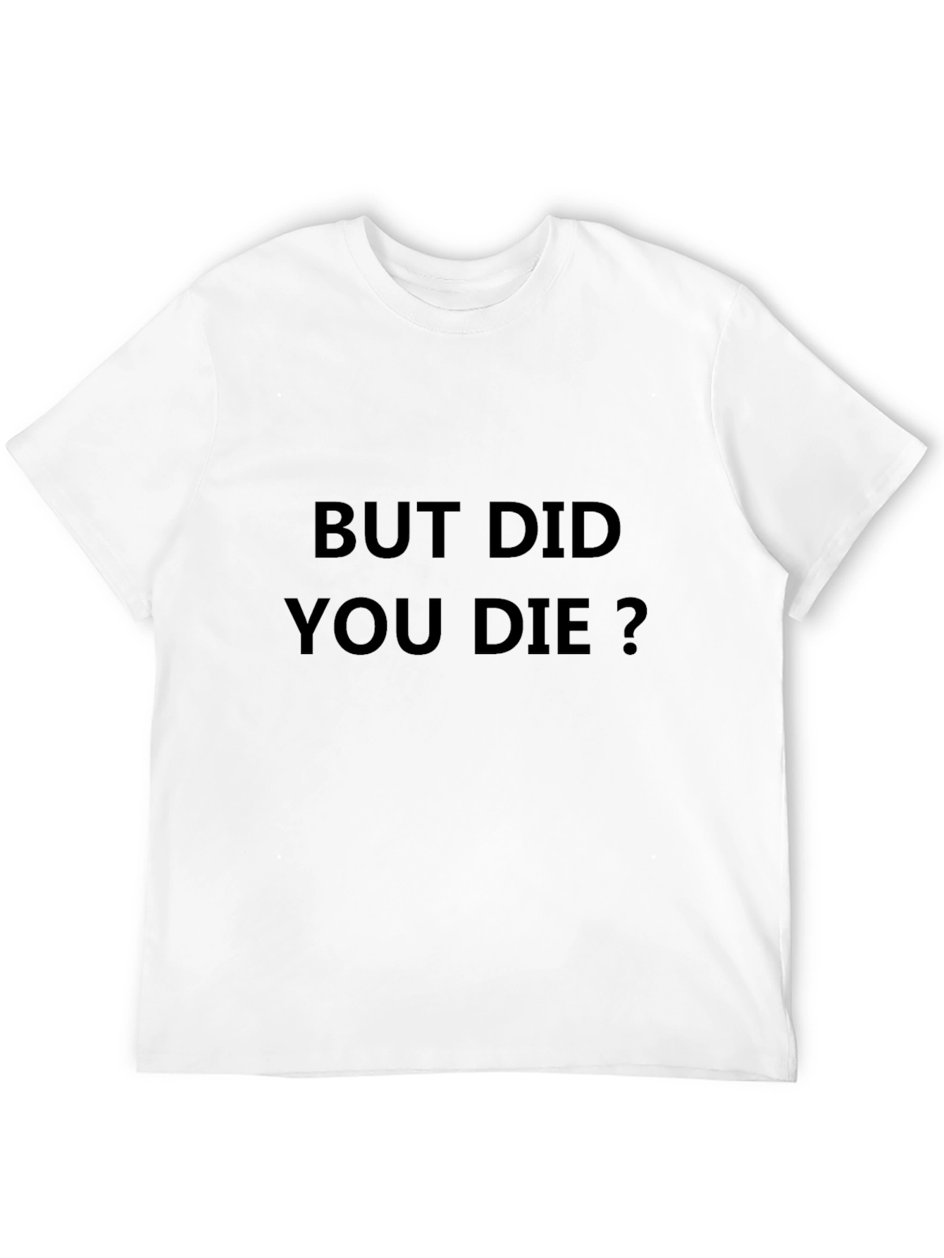 But Did You Die? Graphic T-Shirt
