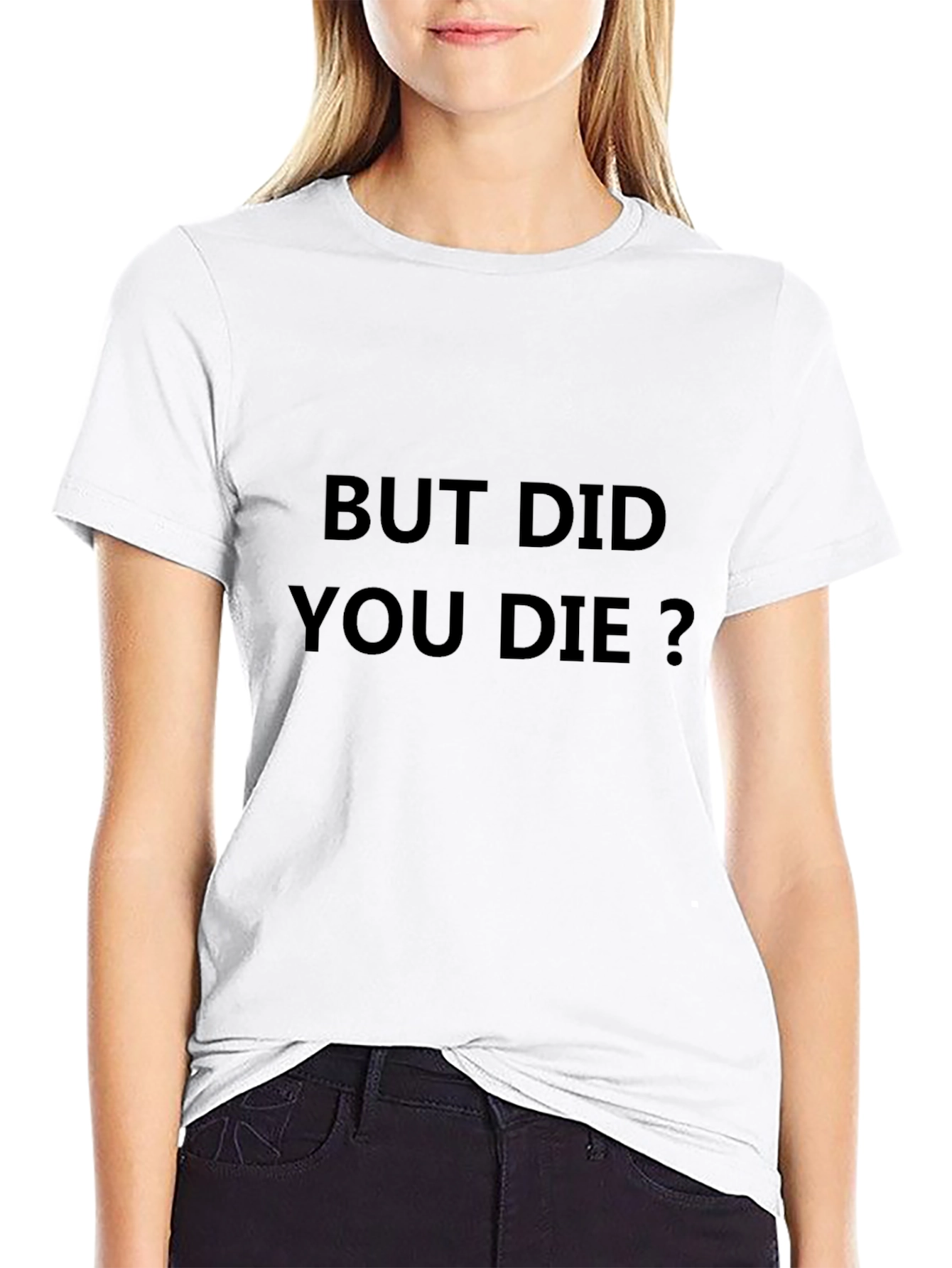 But Did You Die? Graphic T-Shirt
