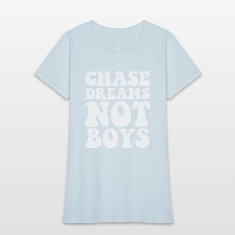 Chase dreams not boys