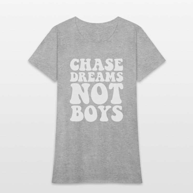 Chase dreams not boys
