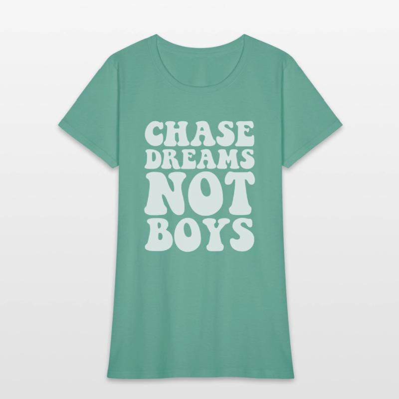 Chase dreams not boys