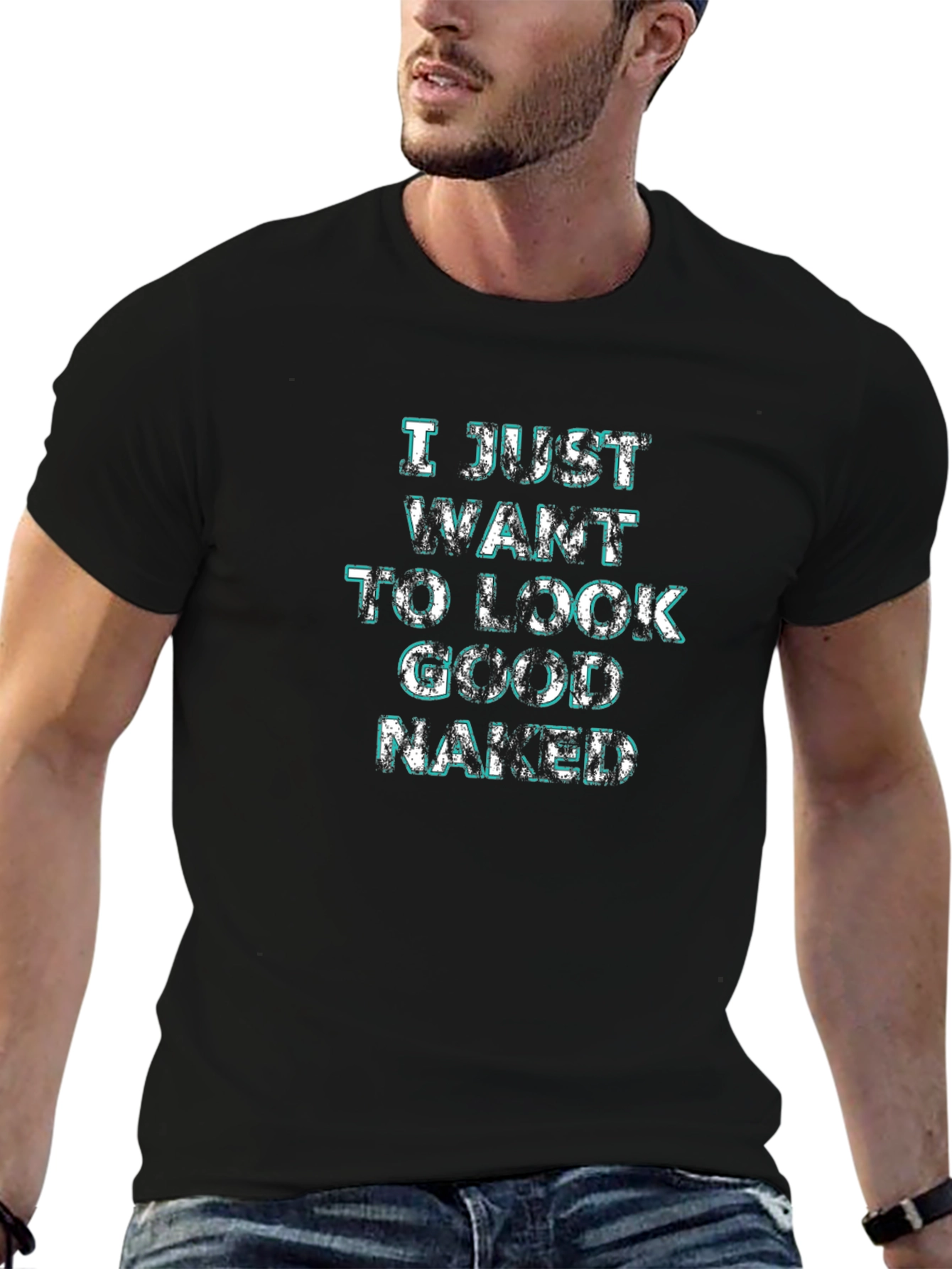 I Just Want to Look Good Naked T-Shirt