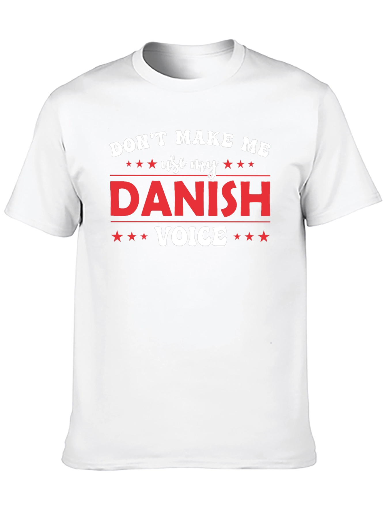 Dont Make Me Use My Danish Voice T-Shirt
