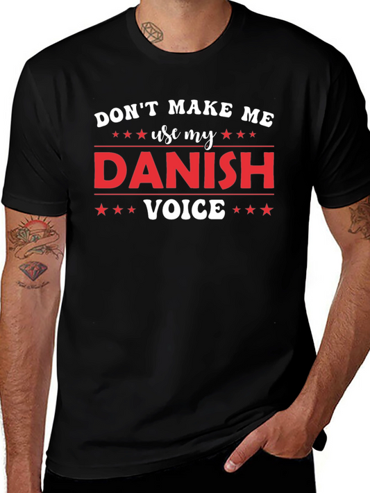 Dont Make Me Use My Danish Voice T-Shirt