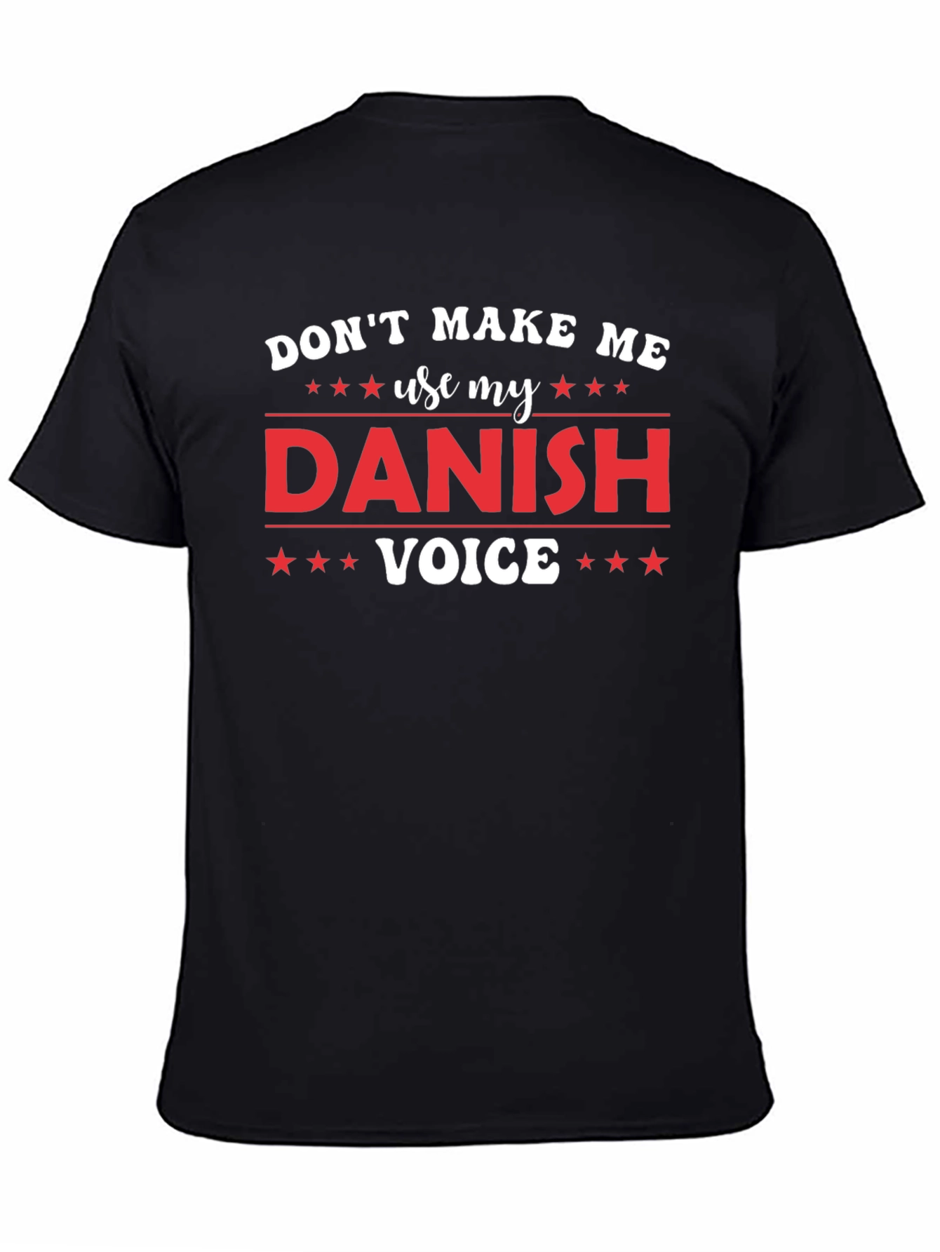 Dont Make Me Use My Danish Voice T-Shirt