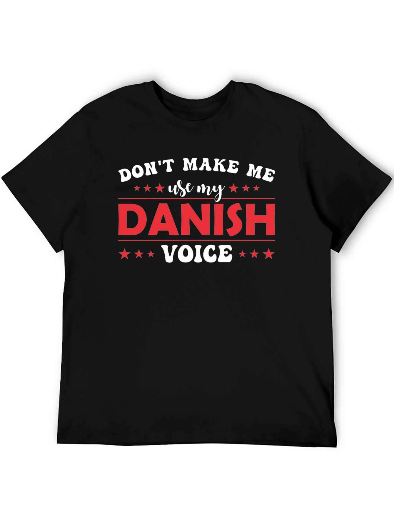 Dont Make Me Use My Danish Voice T-Shirt