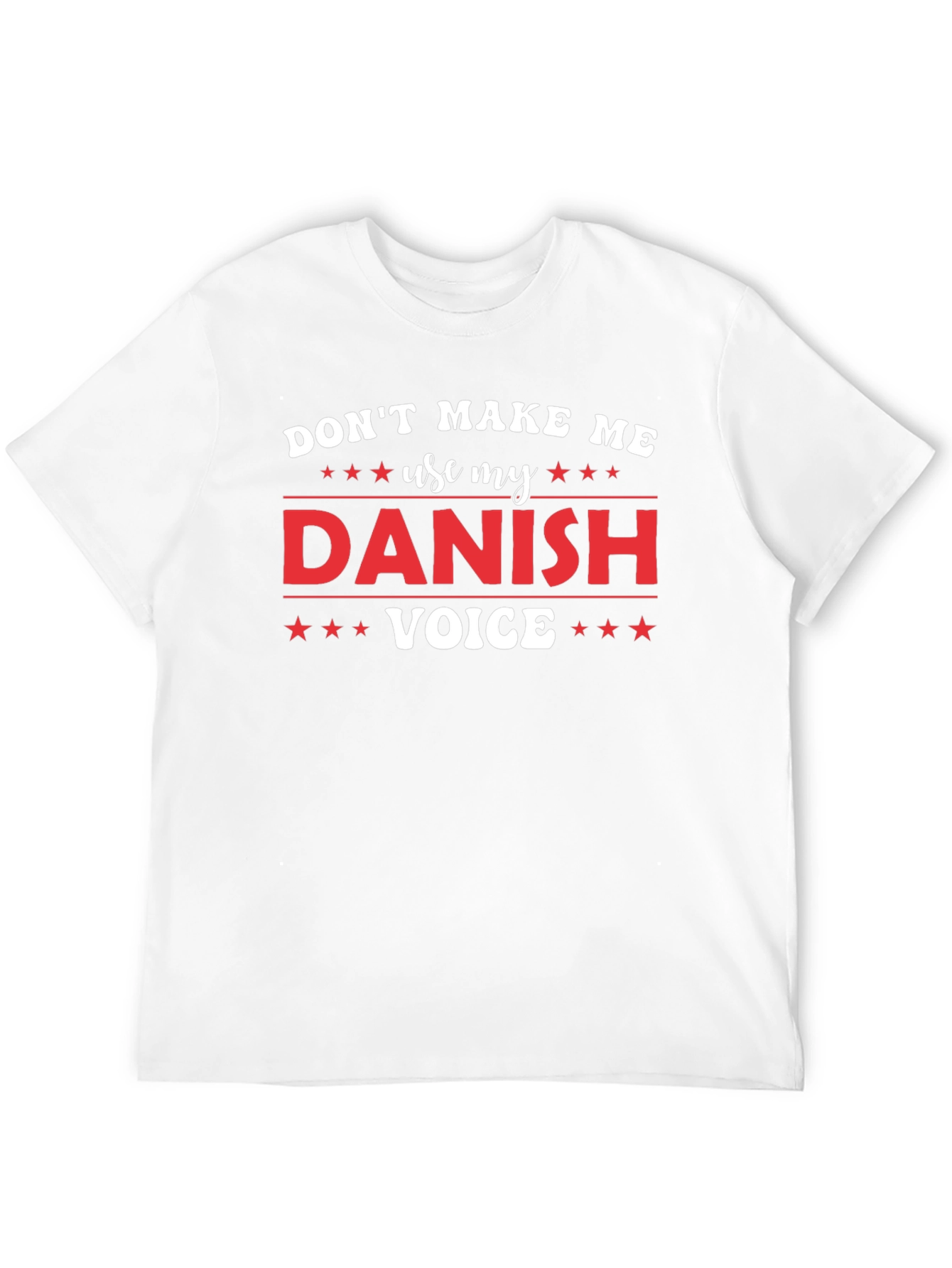 Dont Make Me Use My Danish Voice T-Shirt