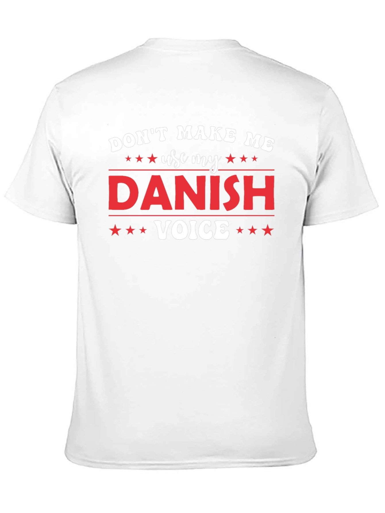 Dont Make Me Use My Danish Voice T-Shirt