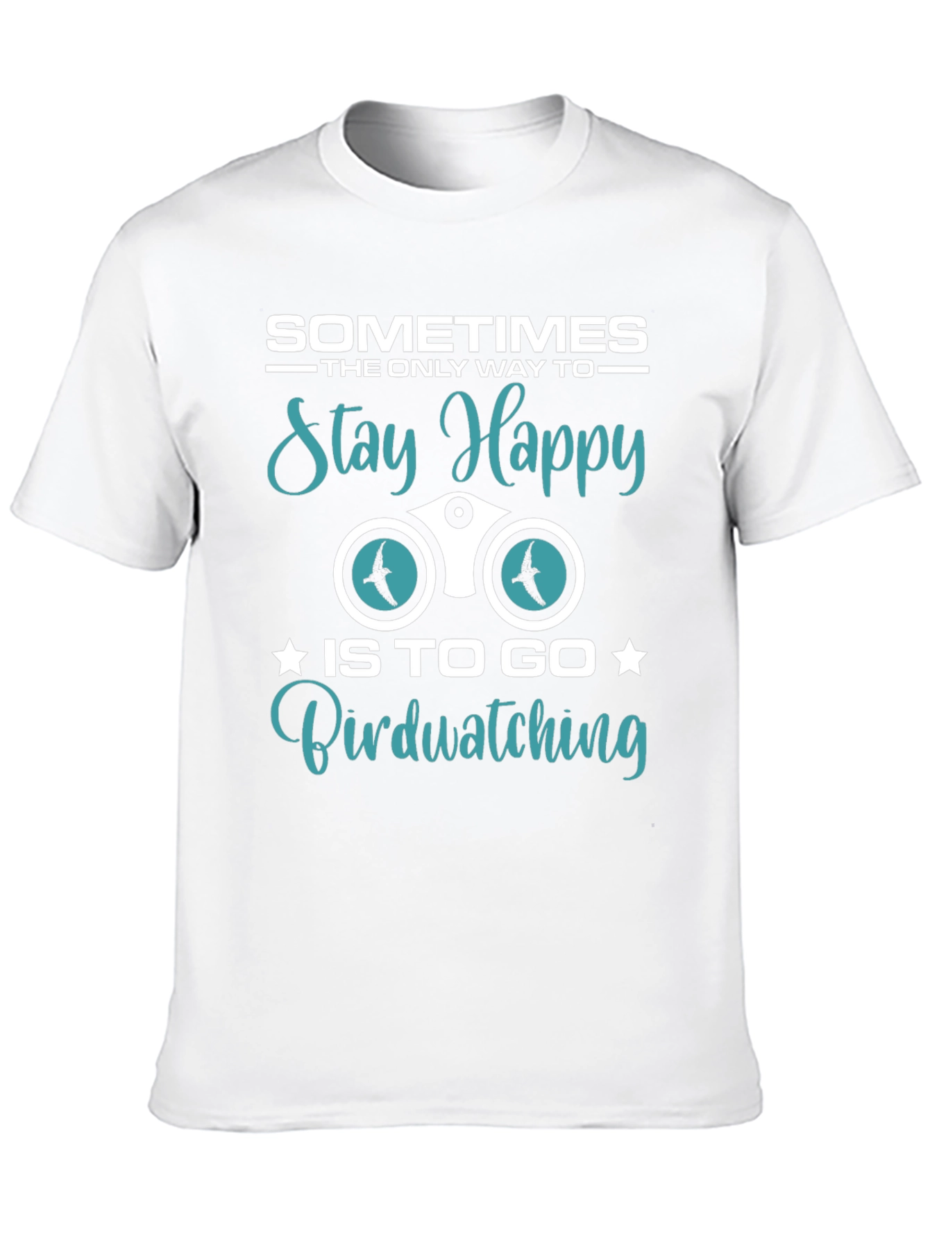 Birdwatching T-Shirt: Sometimes Stay Happy