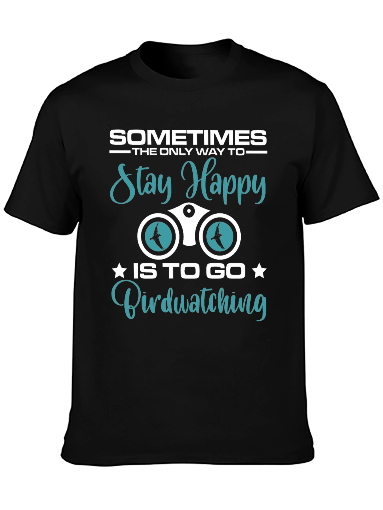 Birdwatching T-Shirt: Sometimes Stay Happy