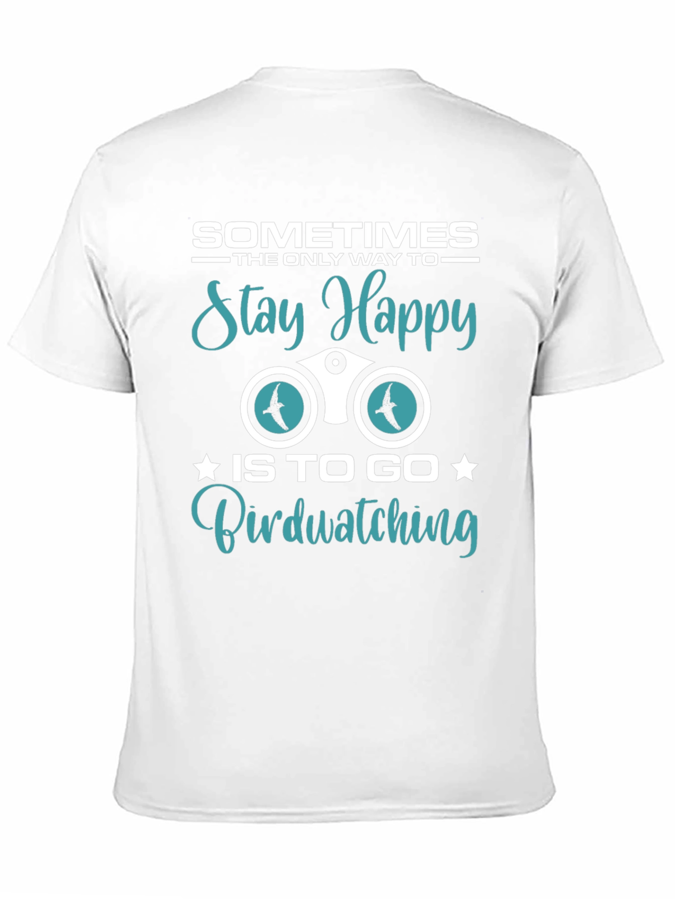 Birdwatching T-Shirt: Sometimes Stay Happy