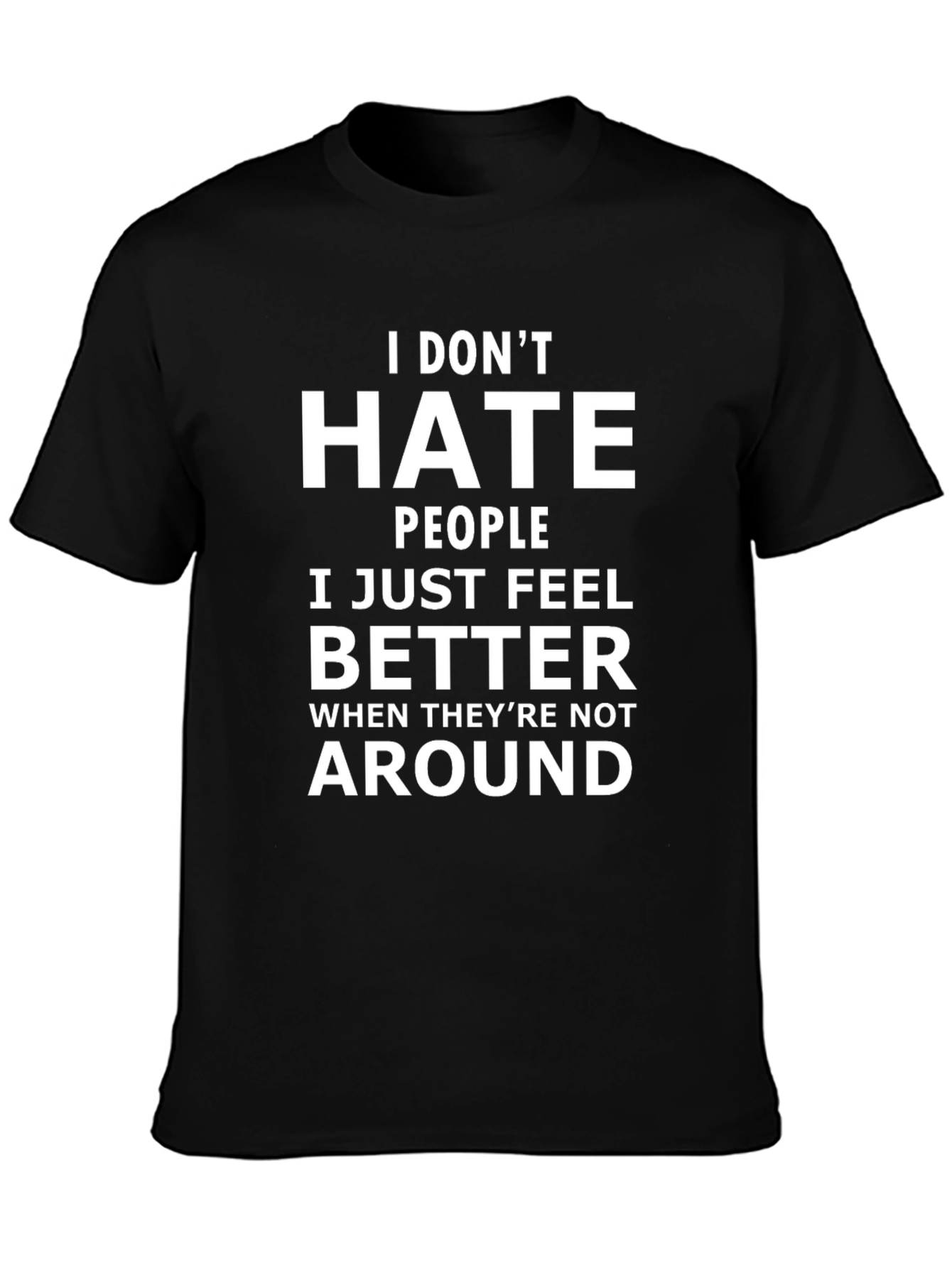 Funny Sarcastic T-Shirt: I Dont Hate People