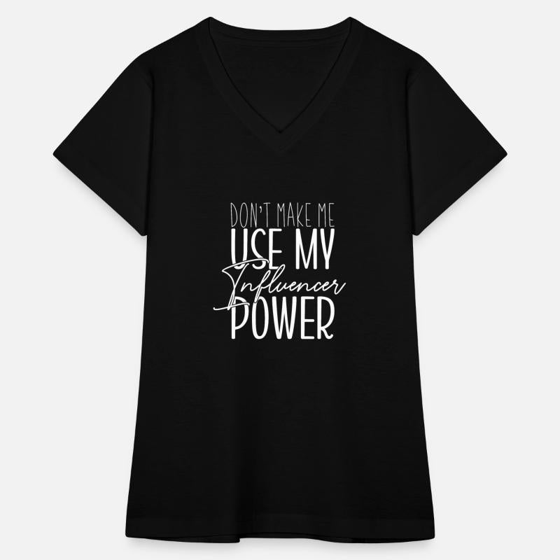 Don't Make Me Use My Influencer Power Funny Shirt