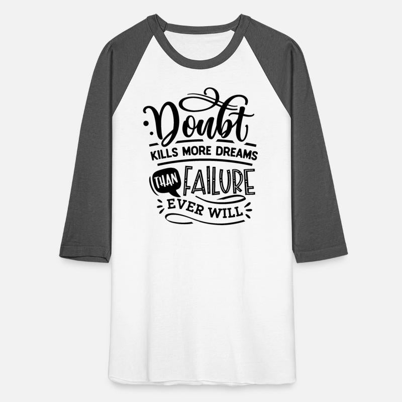 Doubt kills more dreams